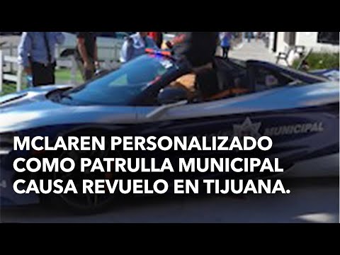 McLaren Personalizado como patrulla municipal Causa Revuelo en Tijuana.