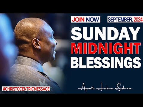 SUNDAY MIDNIGHT BLESSINGS, 22ND SEPTEMBER 2024 - Apostle Joshua Selman Good Word