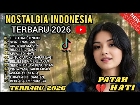 LAGU  NOSTALGIA INDONESIA  TERBARU 2026  ! PATAH HATI 💔 TEMAN KERJA, SANTAI, DIPERJALANAN.