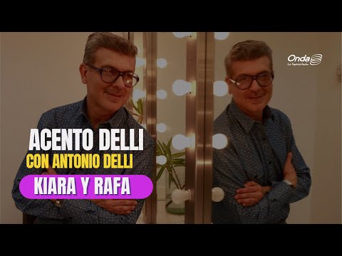 Kiara y Rafa | | Acento Delli Con Antonio Delli