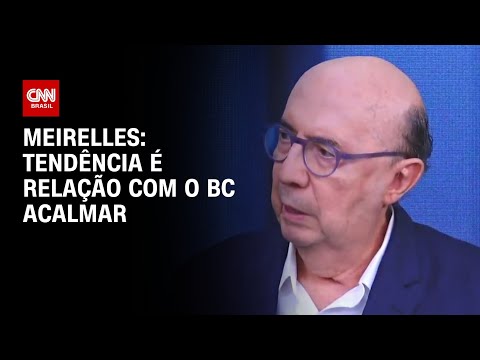 Meirelles: Tendência é relação com o BC acalmar | CNN ENTREVISTAS