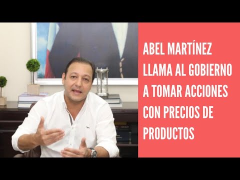 Abel Martínez llama al gobierno a tomar acciones con altos precios de canasta familiar