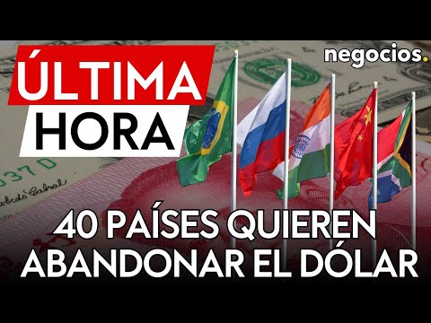 ÚLTIMA HORA | BRICS: 40 países quieren abandonar el dólar estadounidense