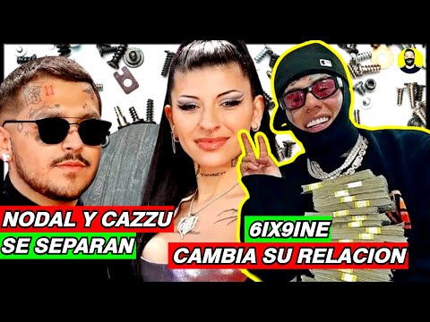 (INCREIBLE) NODAL Y CAZZU SE SEPARAN!! 6IX9INE CAMBIA UNA RELACION TOXICA!!