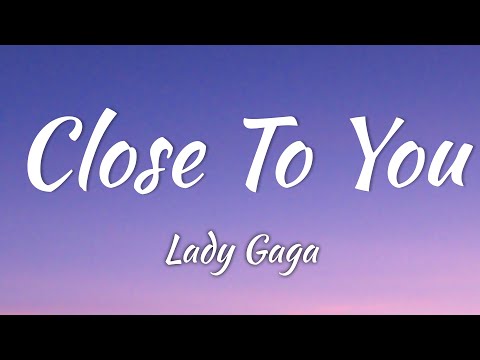 Lady Gaga - Close To You (Lyrics + Vietsub)