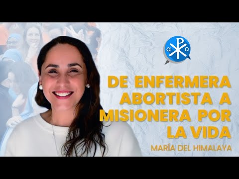 De enfermera abortista a misionera por la vida - María del Himalaya