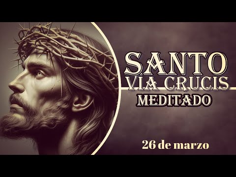 Santo Vía Crucis Meditado 26 de marzo