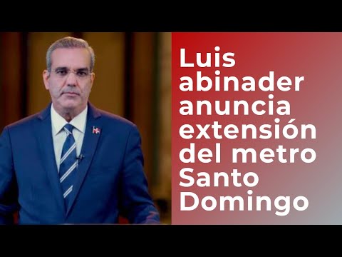 Luis Abinader anuncia extensión del Metro de Santo Domingo