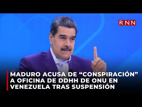 Maduro acusa de “conspiración” a oficina de DDHH de ONU en Venezuela tras suspensión