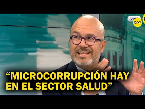 Exministro Víctor Zamora: Microcorrupción hay en el sector salud