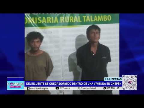 La Libertad: delincuente se queda dormido dentro de una vivienda en Chepén