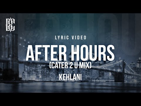 Kehlani - After Hours (Cater 2 U Mix) | Lyrics