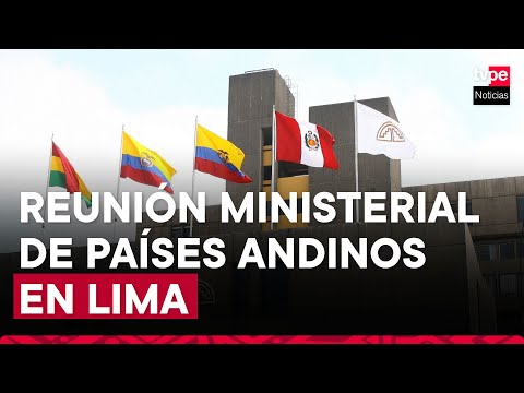 Reunión ministerial de países andinos se desarrollará este domingo 21 en Lima