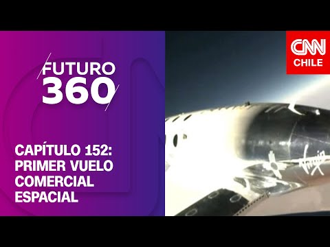 Futuro 360 | Capítulo 152: Primer vuelo comercial espacial