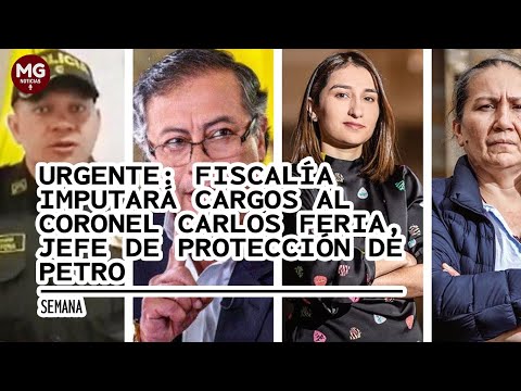 URGENTE  FISCALÍA IMPUTARÁ CARGOS AL CORONEL FERIA, JEFÉ DE PROTECCIÓN DE PETRO