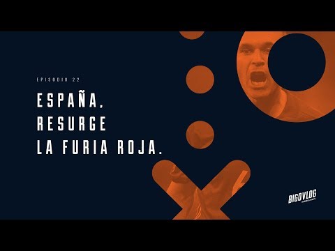 Bigovlog Ep 22 - España, resurge la furia roja.