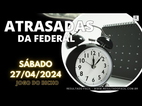 ATRASADAS DA FEDERAL, ESTATÍSTICAS PARA LOTERIA FEDERAL 27/04/2024 - Jogo do Bicho - Resultado Fácil