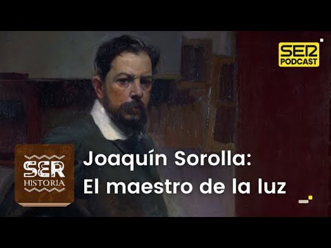 SER Historia | Joaquín Sorolla: El maestro de la luz