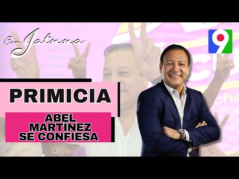 ¡PRIMICIA! Abel Martínez se confiesa en Con Jatnna