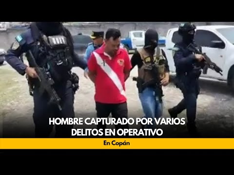 Hombre capturado por varios delitos en operativo en Copán