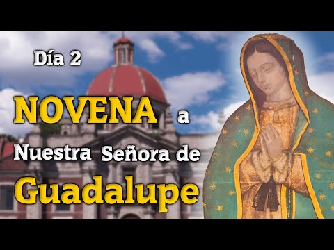 Día 2 de la Novena a Nuestra Señora de Guadalupe 2022