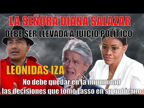 ¡La señora Diana Salazar debe ser llevada a juicio político! Leonidas Iza