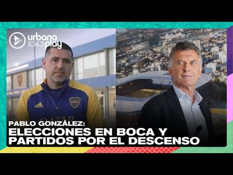 Elecciones en Boca y partidos por el descenso con Pablo González en #VueltaYMedia