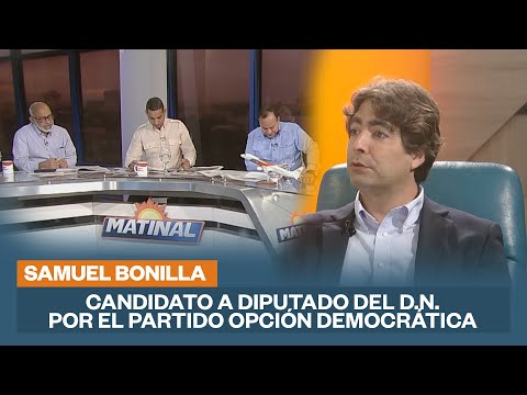 Samuel Bonilla, Candidato a Diputado del D.N.  por el Partido Opción Democrática | Matinal