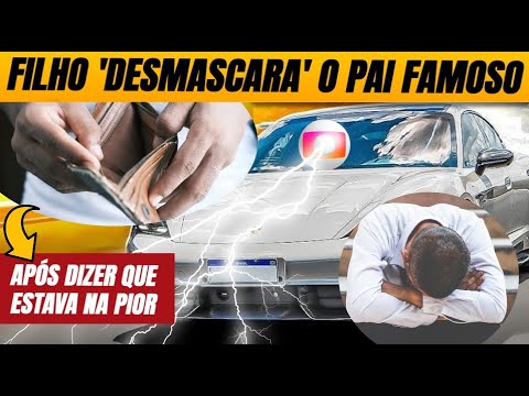 Ator da Globo é despejado, se diz falido e na pior, mas filho anda de Porsche e “desmascara” o pai