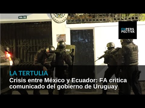 Crisis entre México y Ecuador: FA critica comunicado del gobierno de Uruguay