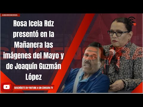 Rosa Icela Rdz presentó en la Mañanera las imágenes del Mayo y de Joaquín Guzmán López