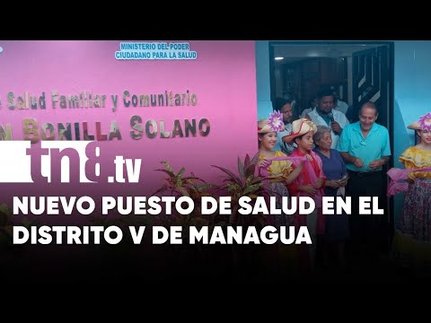 Inauguran puesto de salud para atender a familias en el Distrito V de Managua - Nicaragua