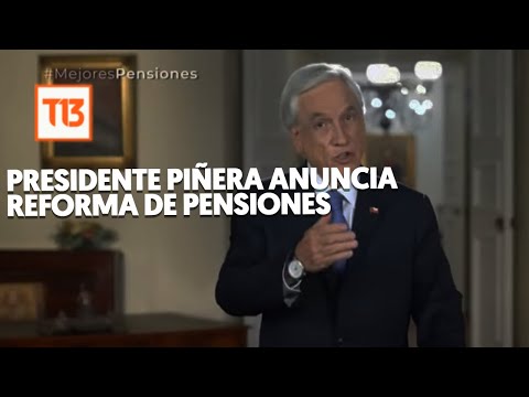 Presidente Piñera presenta proyecto que busca reformar sistema de Pensiones en cadena nacional