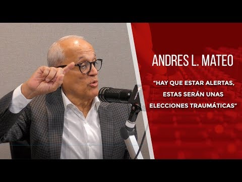 Andrés L. Mateo: “Hay que estar alertas, estas serán unas elecciones traumáticas”