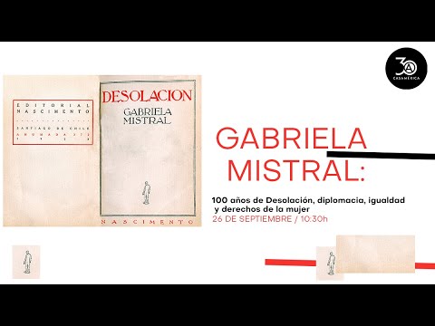 Gabriela Mistral: 100 años de Desolación, diplomacia, igualdad y derechos de la mujer