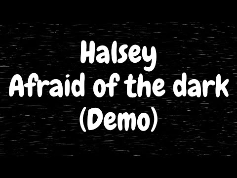 Halsey - Afraid Of The Dark (Demo)