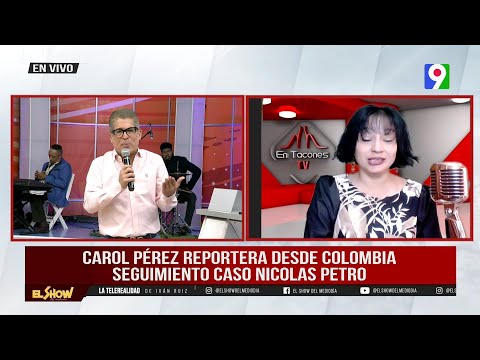 Carol Pérez da seguimiento Caso de Nicolás Petro desde Colombia  | El Show del Mediodía