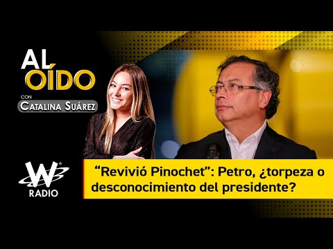 Al Oído: “Revivió Pinochet”: Petro, ¿torpeza o desconocimiento del presidente?