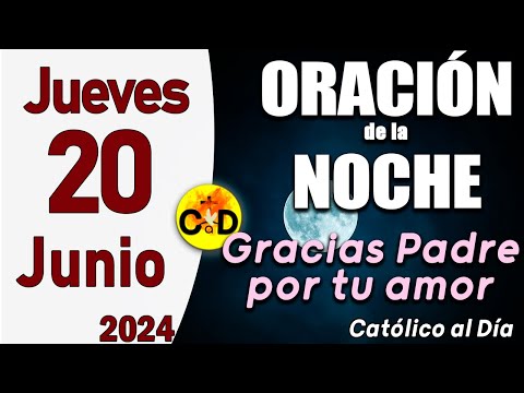 Oración de la Noche de hoy Jueves 20 de Junio de 2024 - ORACION DE LA NOCHE CATÓLICO al Día