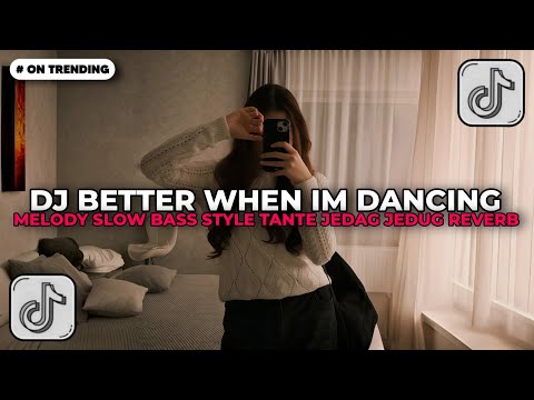 DJ BETTER WHEN IM DANCING X MELODY SLOW BASS STYLE TANTE JEDAG JEDUG REVERB DJ TIKTOK TERBARU 2026!!