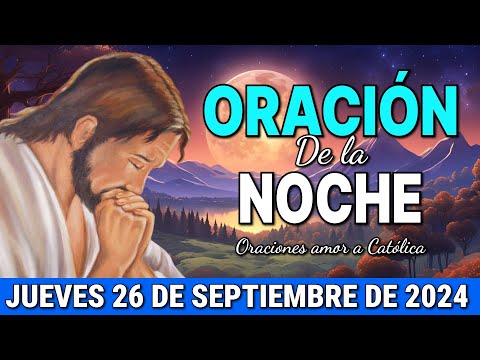 Oración de la Noche de hoy Jueves 26 de Septiembre de 2024 - Oraciones amor a Católica