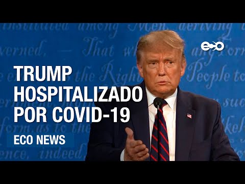Presidente Trump es hospitalizado por Covid-19 | ECO News