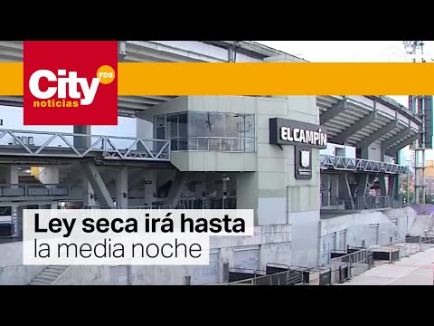 Decretan ley seca por partido de Millonarios y Santa Fe | CityTv