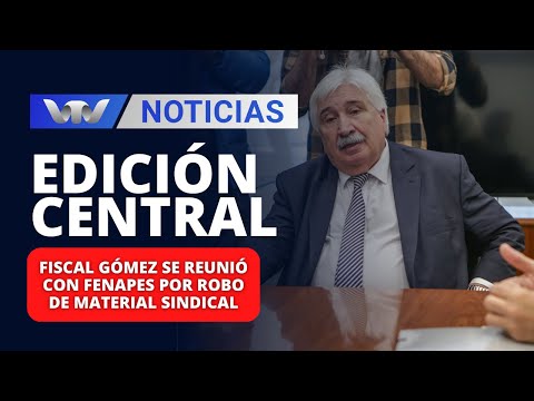 Edición Central 19/12 | Fiscal Gómez se reunió con FENAPES por robo de material sindical