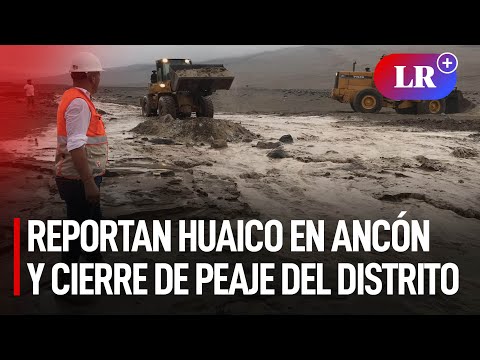 Reportan huaico en Ancón y cierre de peaje del distrito tras intensas lluvias | #LR