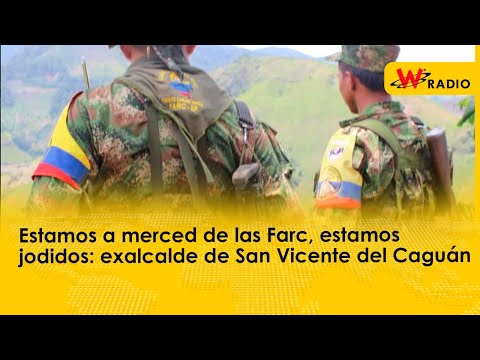 Estamos a merced de las Farc, estamos jodidos: Humberto Sánchez, exalcalde de San Vicente del Caguán