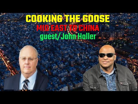 COOKING THE GOOSE MID EAST TO CHINA!!!!!!! guest/ John Haller
