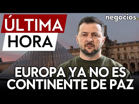 ÚLTIMA HORA | Zelensky avisa desde Francia: Europa ya no es un continente de paz