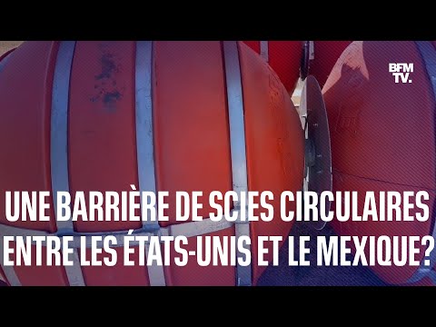 Une barrière de scies circulaires entre le Mexique et les États-Unis contre l'immigration?