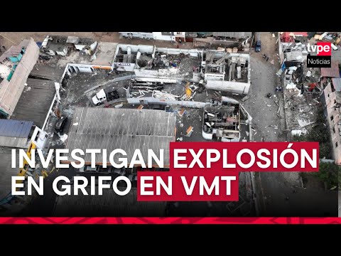 Explosión en grifo de VMT: Fiscalía abre investigación preliminar por tragedia que dejó un muerto